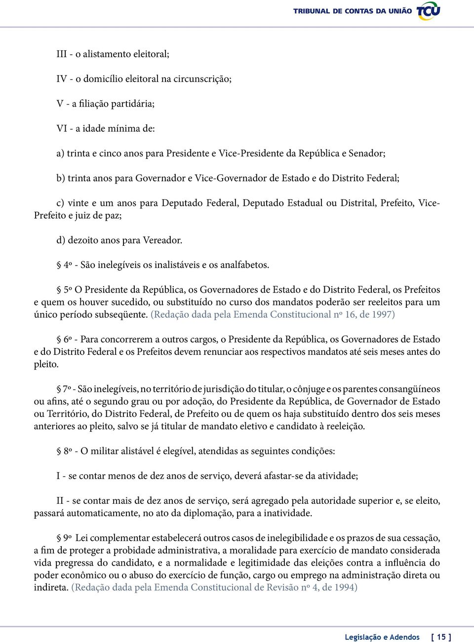 paz; d) dezoito anos para Vereador. 4º - São inelegíveis os inalistáveis e os analfabetos.