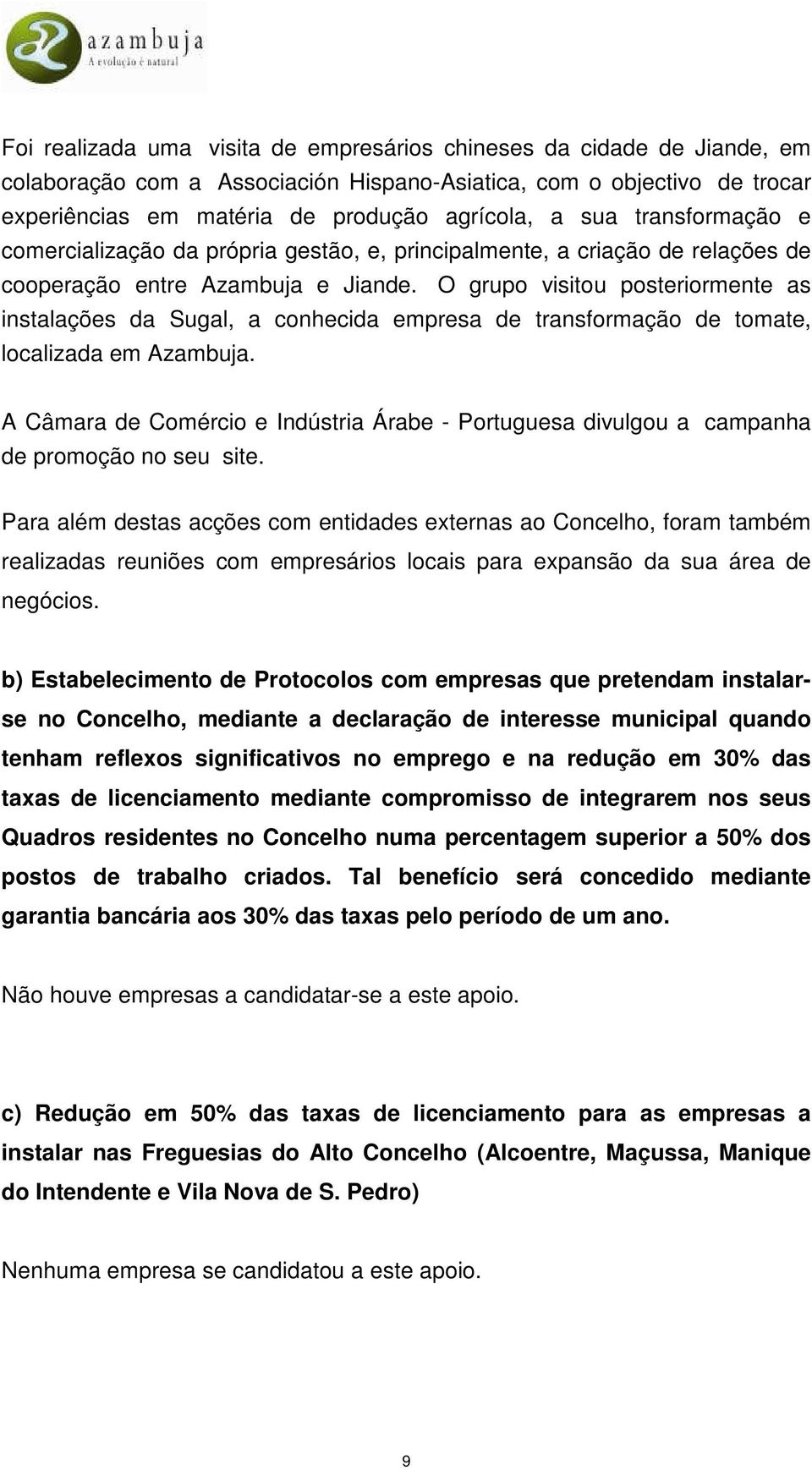 O grupo visitou posteriormente as instalações da Sugal, a conhecida empresa de transformação de tomate, localizada em Azambuja.