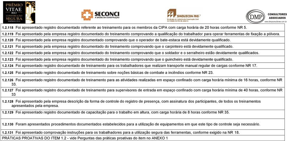 1.2.122 Foi apresentado pela empresa registro documentado do treinamento comprovando que o soldador e o serralheiro estão devidamente qualificados. 1.2.123 Foi apresentado pela empresa registro documentado do treinamento comprovando que o guincheiro está devidamente qualificado.