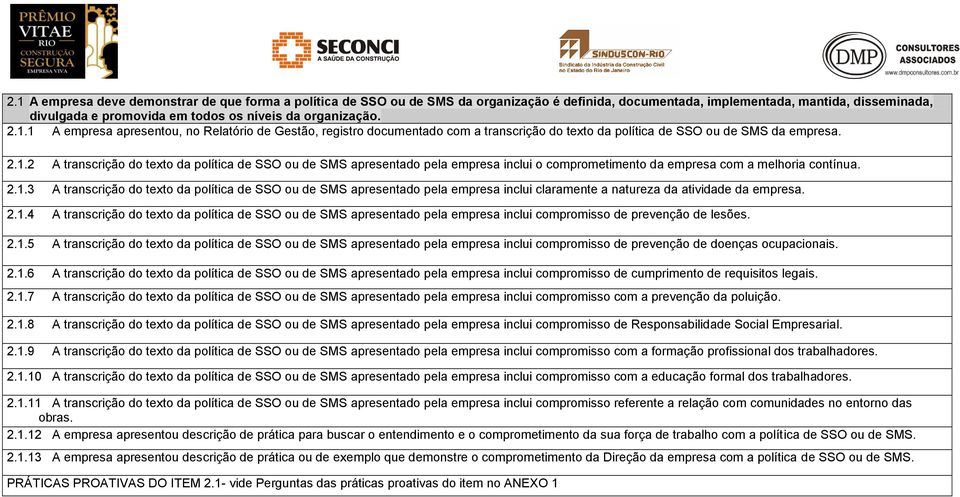 2.1.3 A transcrição do texto da política de SSO ou de SMS apresentado pela empresa inclui claramente a natureza da atividade da empresa. 2.1.4 A transcrição do texto da política de SSO ou de SMS apresentado pela empresa inclui compromisso de prevenção de lesões.