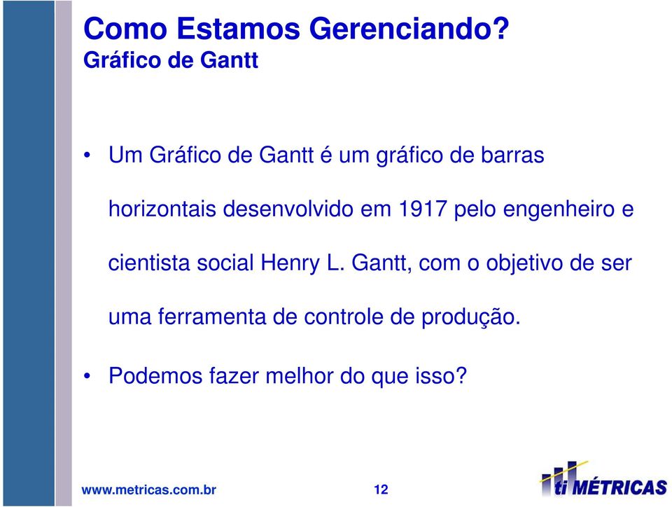 desenvolvido em 1917 pelo engenheiro e cientista social Henry L.