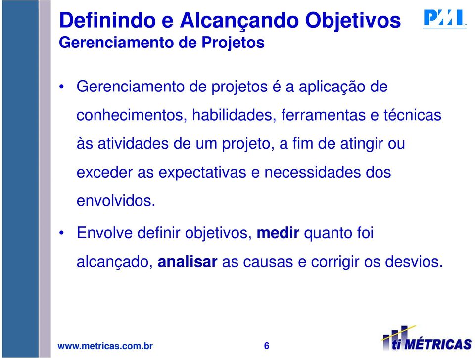 a fim de atingir ou exceder as expectativas e necessidades dos envolvidos.