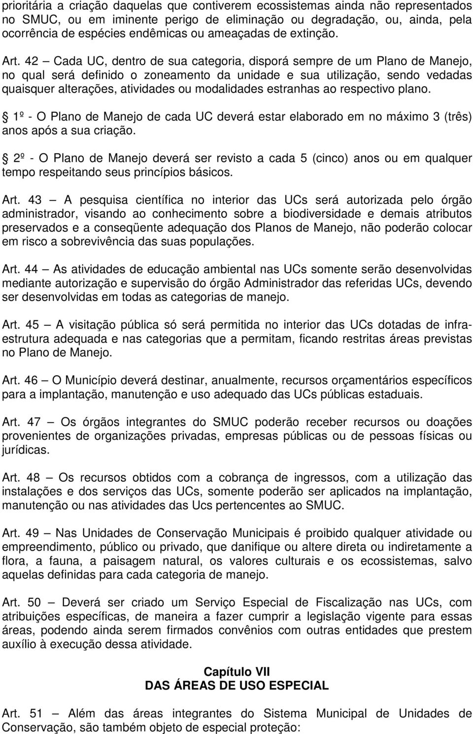 42 Cada UC, dentro de sua categoria, disporá sempre de um Plano de Manejo, no qual será definido o zoneamento da unidade e sua utilização, sendo vedadas quaisquer alterações, atividades ou