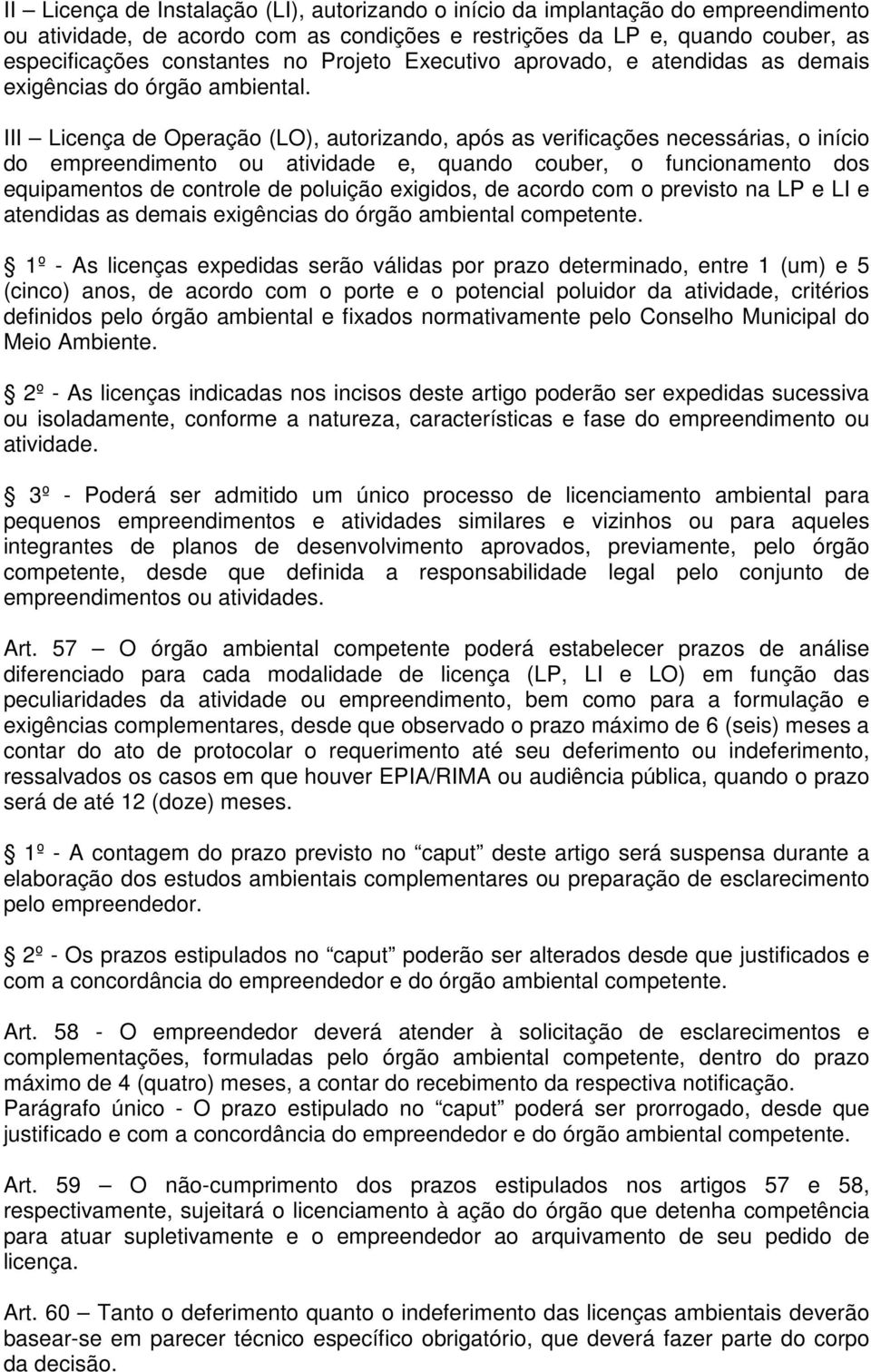 III Licença de Operação (LO), autorizando, após as verificações necessárias, o início do empreendimento ou atividade e, quando couber, o funcionamento dos equipamentos de controle de poluição