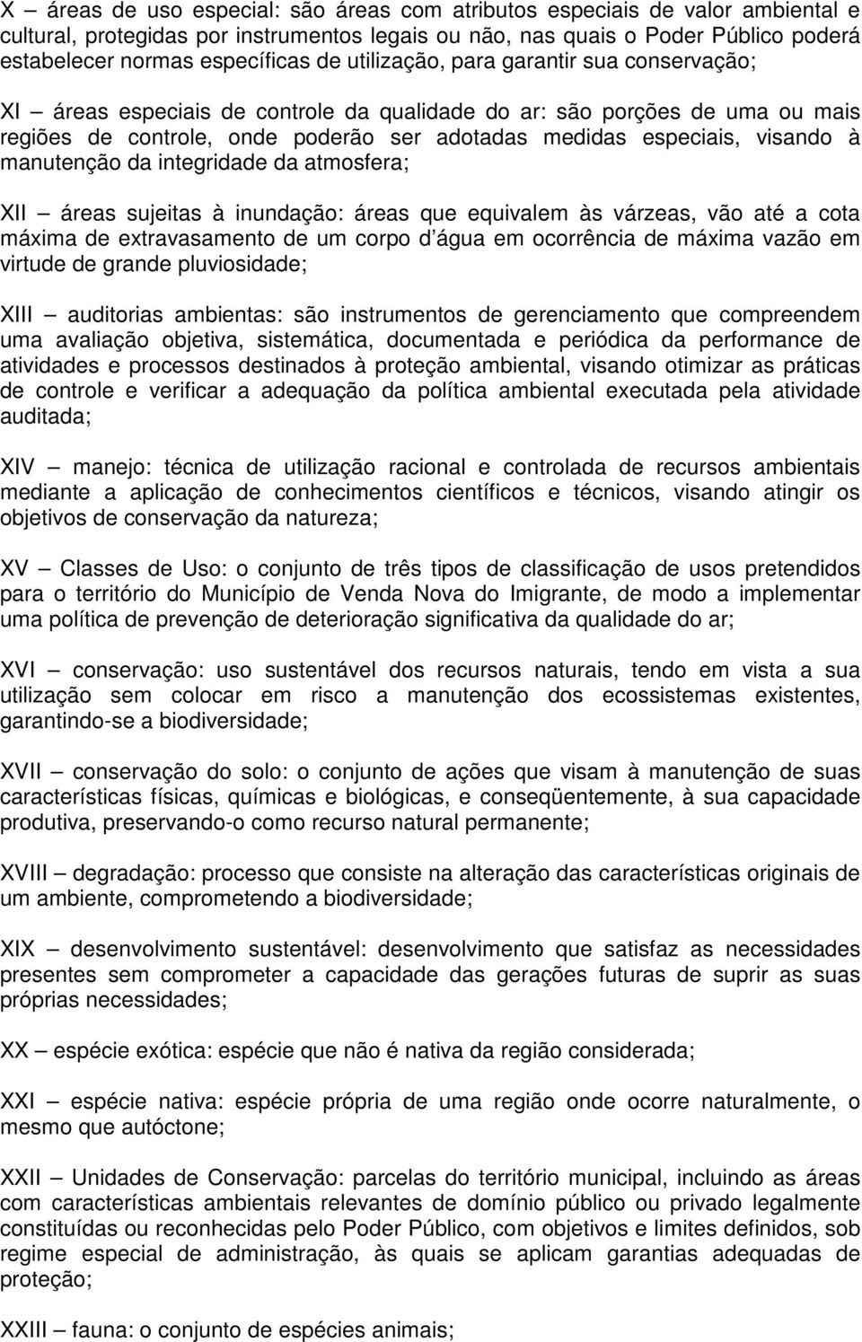 manutenção da integridade da atmosfera; XII áreas sujeitas à inundação: áreas que equivalem às várzeas, vão até a cota máxima de extravasamento de um corpo d água em ocorrência de máxima vazão em