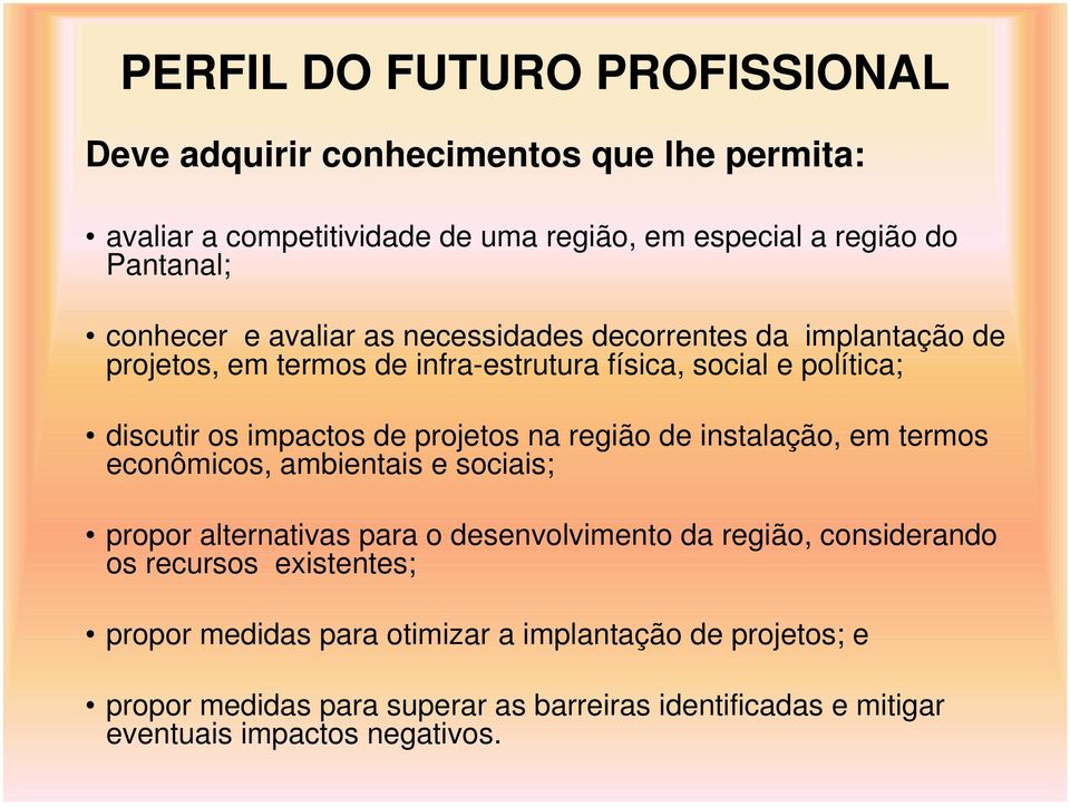 projetos na região de instalação, em termos econômicos, ambientais e sociais; propor alternativas para o desenvolvimento da região, considerando os recursos