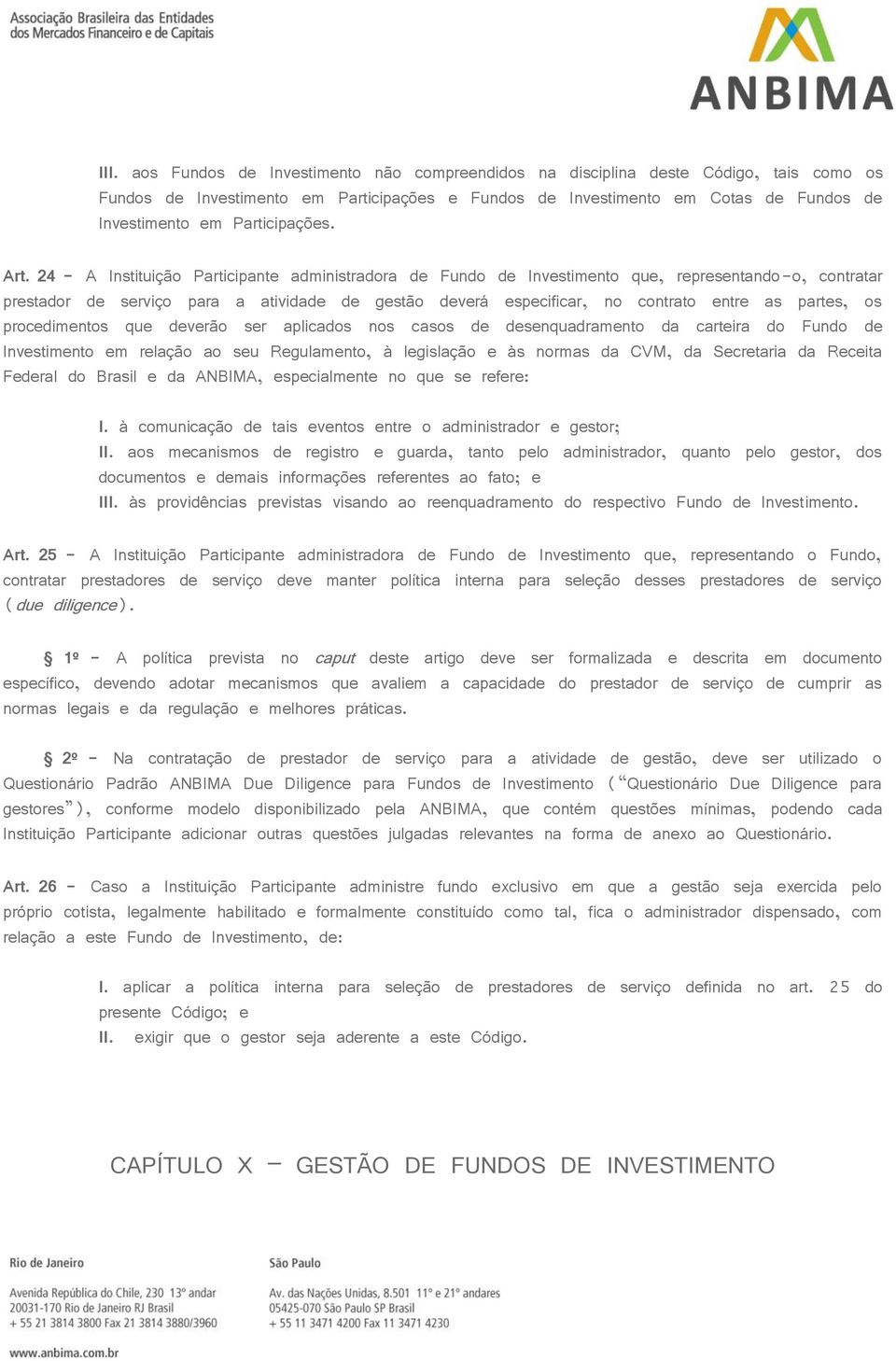 24 - A Instituição Participante administradora de Fundo de Investimento que, representando-o, contratar prestador de serviço para a atividade de gestão deverá especificar, no contrato entre as