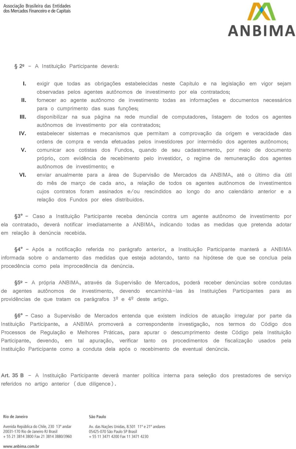 fornecer ao agente autônomo de investimento todas as informações e documentos necessários para o cumprimento das suas funções; III.