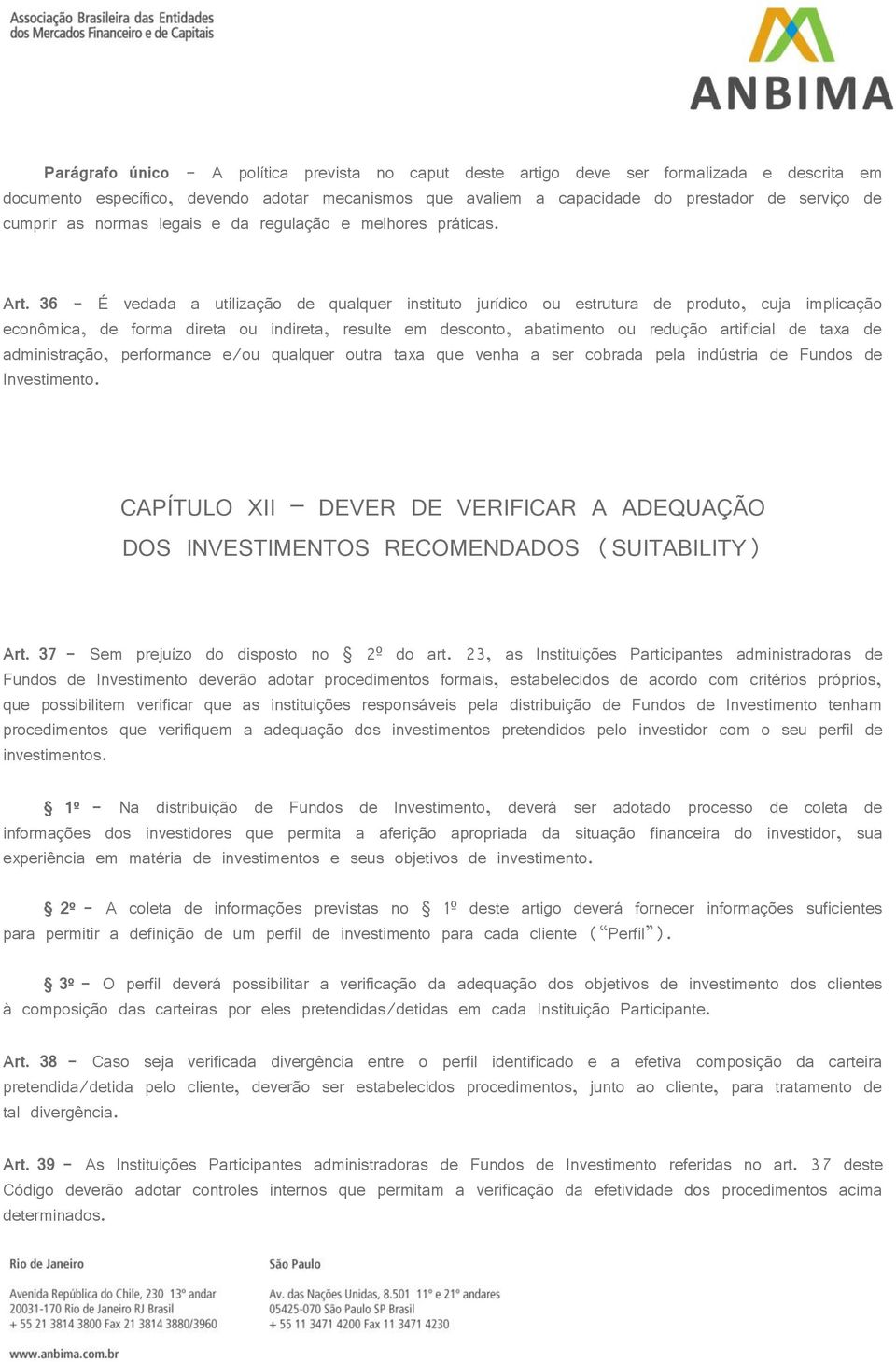 36 - É vedada a utilização de qualquer instituto jurídico ou estrutura de produto, cuja implicação econômica, de forma direta ou indireta, resulte em desconto, abatimento ou redução artificial de