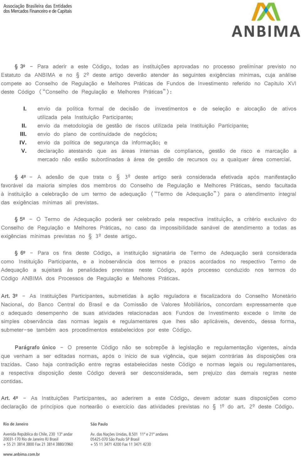 envio da política formal de decisão de investimentos e de seleção e alocação de ativos utilizada pela Instituição Participante; II.