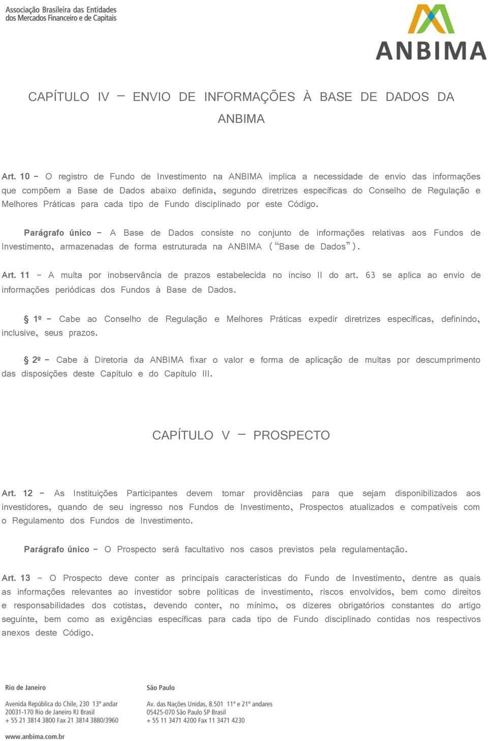 e Melhores Práticas para cada tipo de Fundo disciplinado por este Código.