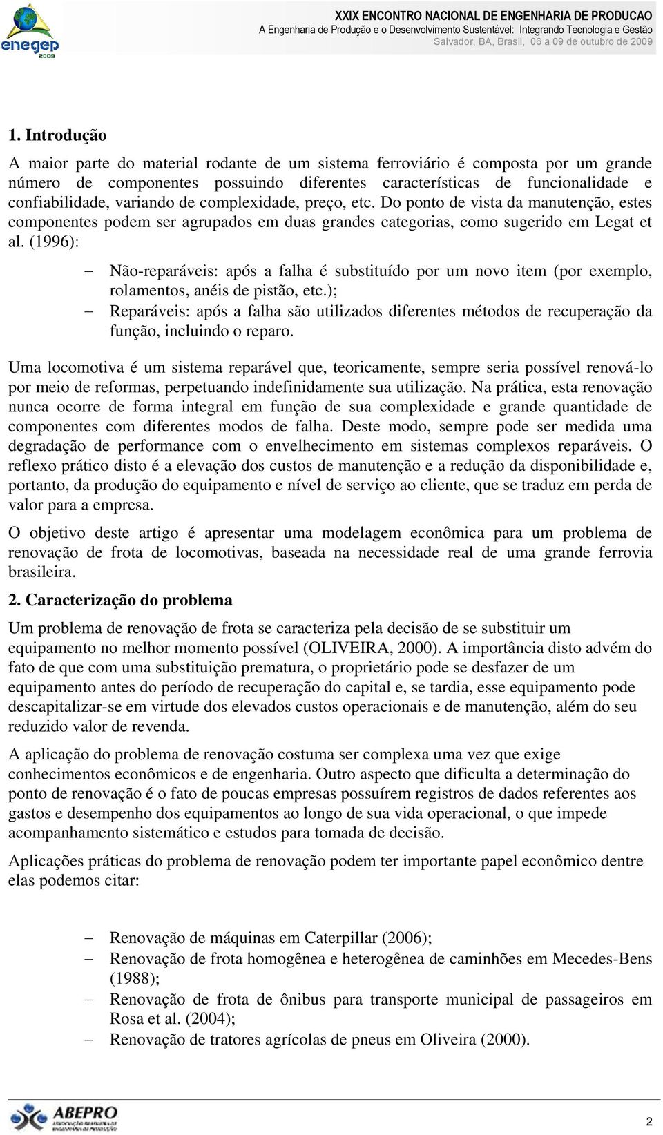 (1996): Não-reparáveis: após a falha é substituído por um novo item (por exemplo, rolamentos, anéis de pistão, etc.