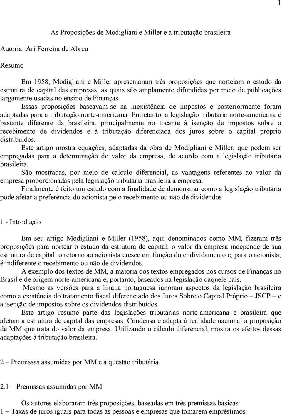 Essas pposições baseavam-se na inexistência de impostos e posteriormente foram adaptadas para a tributação norte-americana.