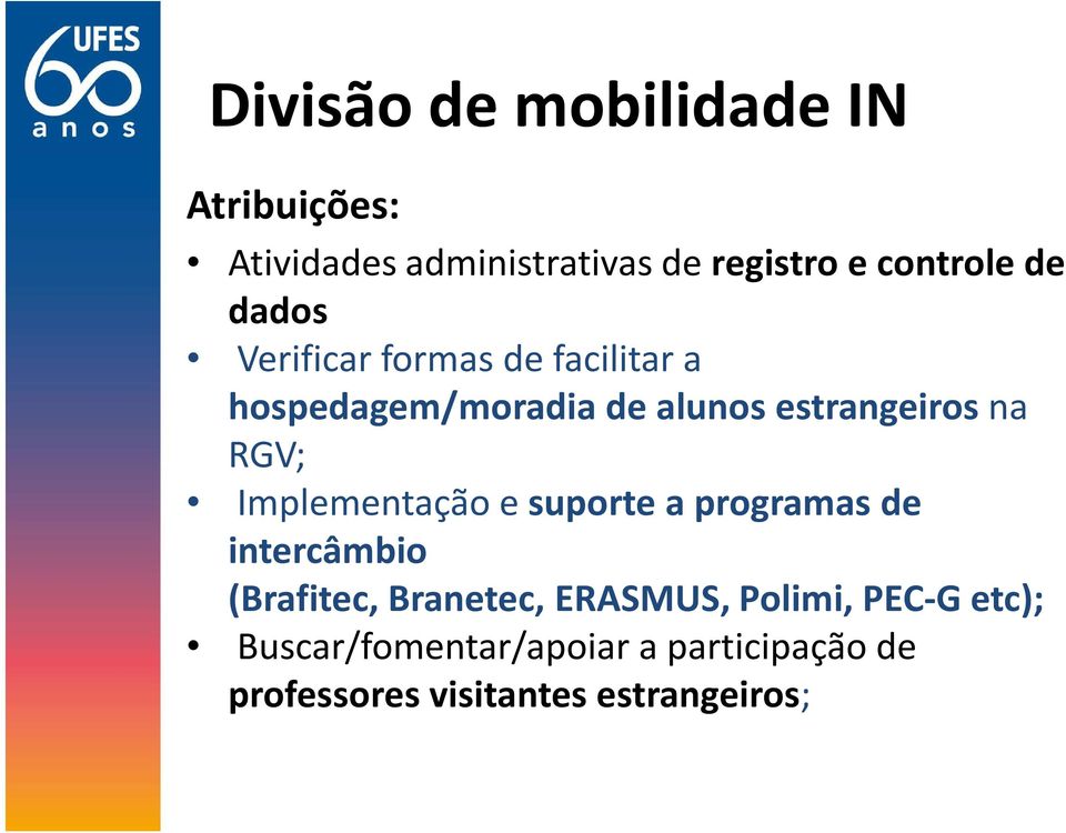 RGV; Implementação e suporte a programas de intercâmbio (Brafitec, Branetec, ERASMUS,