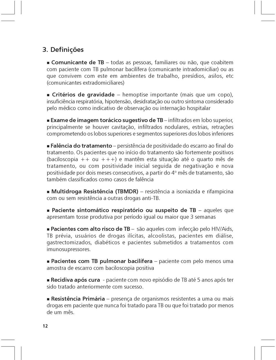 considerado pelo médico como indicativo de observação ou internação hospitalar Exame de imagem torácico sugestivo de TB infiltrados em lobo superior, principalmente se houver cavitação, infiltrados