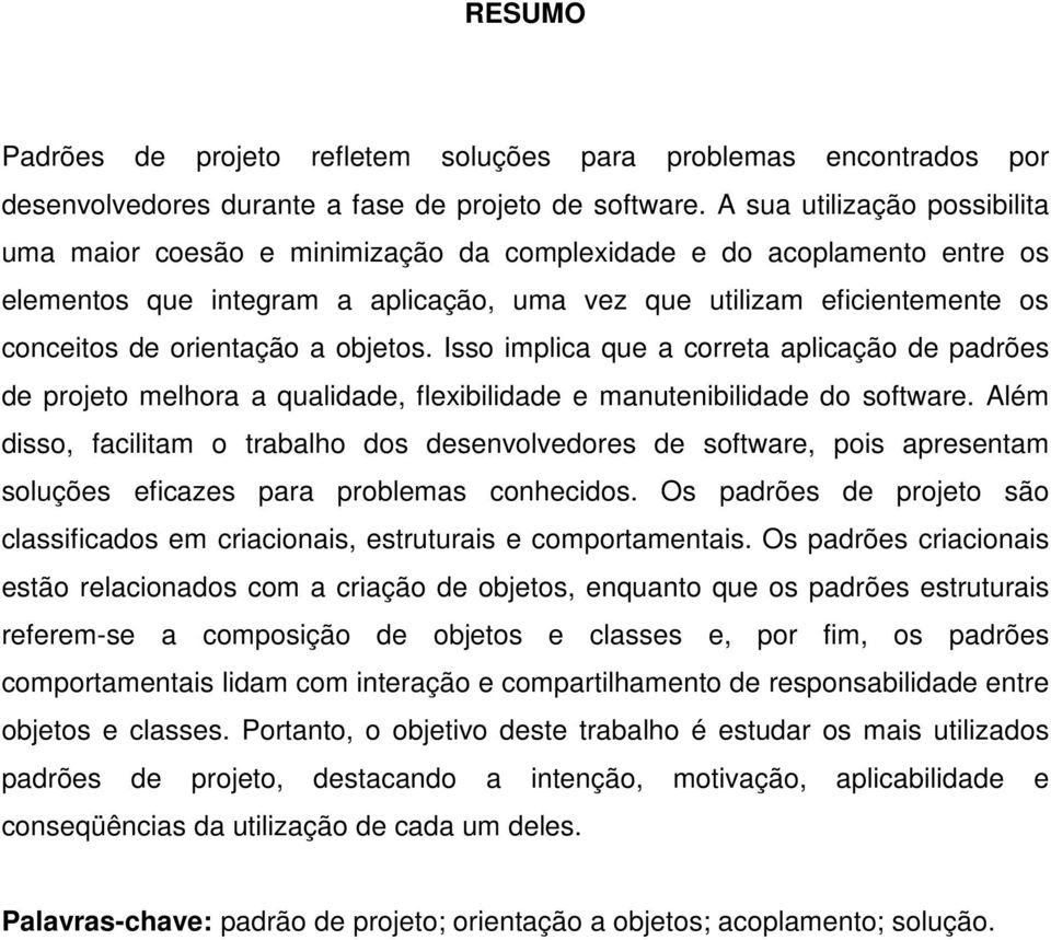 orientação a objetos. Isso implica que a correta aplicação de padrões de projeto melhora a qualidade, flexibilidade e manutenibilidade do software.