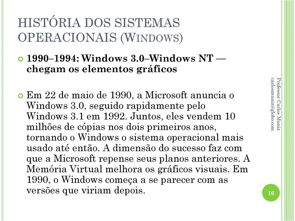 Juntos, eles vendem 10 milhões de cópias nos dois primeiros anos, tornando o Windows o sistema operacional mais usado até