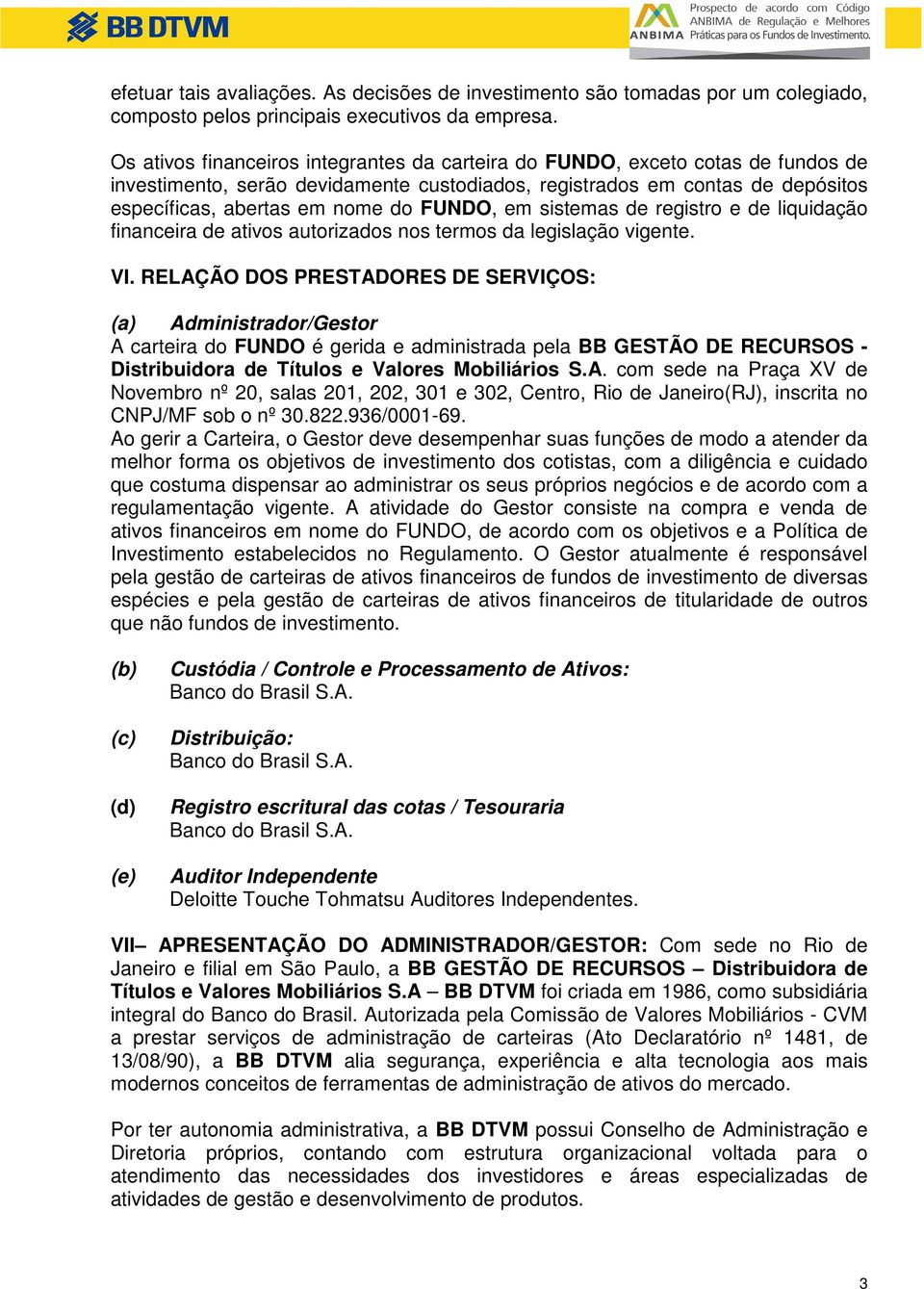 FUNDO, em sistemas de registro e de liquidação financeira de ativos autorizados nos termos da legislação vigente. VI.