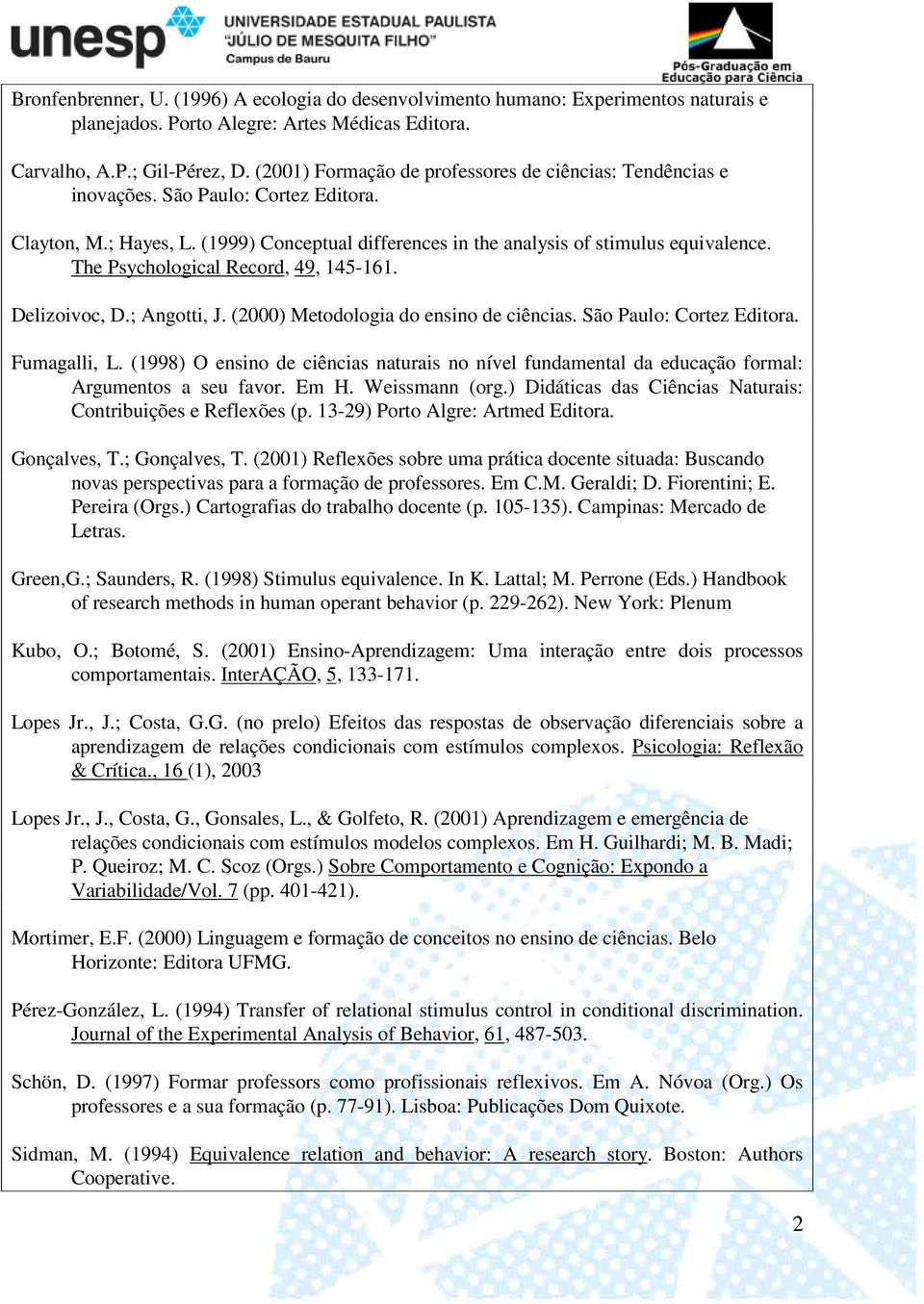 The Psychological Record, 49, 145-161. Delizoivoc, D.; Angotti, J. (2000) Metodologia do ensino de ciências. São Paulo: Cortez Editora. Fumagalli, L.