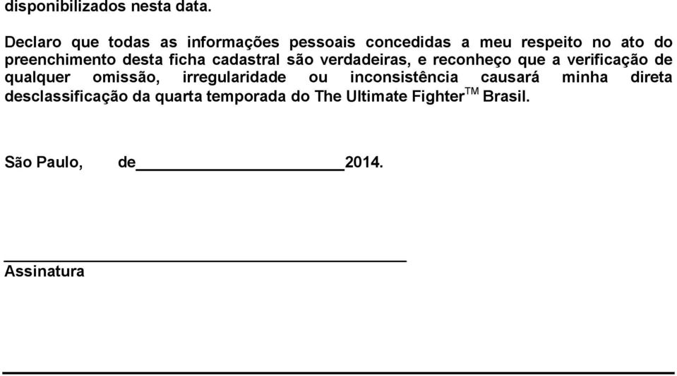 desta ficha cadastral são verdadeiras, e reconheço que a verificação de qualquer omissão,