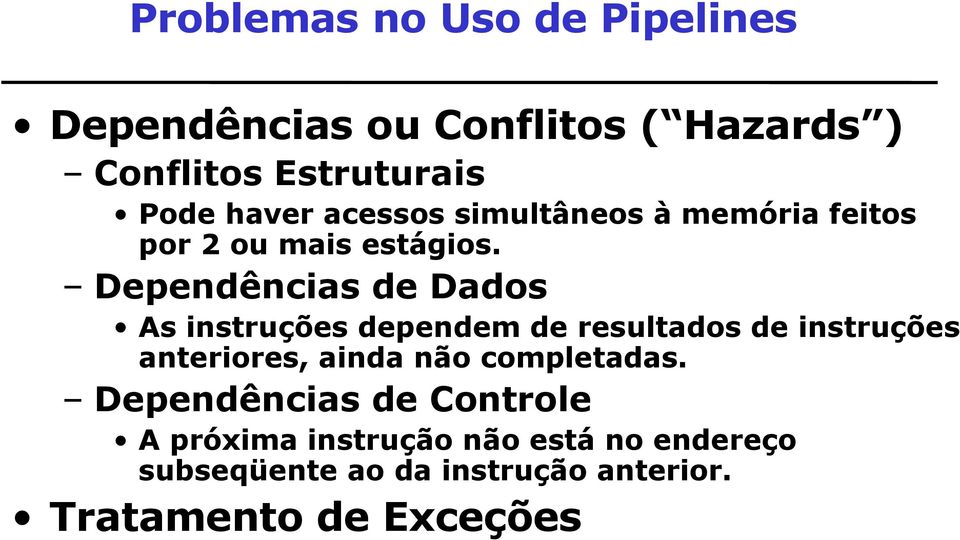 Dependências de Dados As instruções dependem de resultados de instruções anteriores, ainda não