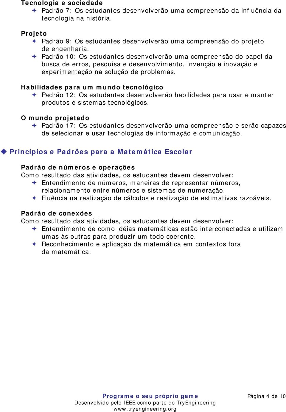 Padrão 10: Os estudantes desenvolverão uma compreensão do papel da busca de erros, pesquisa e desenvolvimento, invenção e inovação e experimentação na solução de problemas.