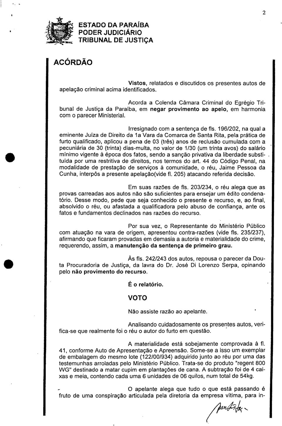 196/202, na qual a eminente Juíza de Direito da la Vara da Comarca de Santa Rita, pela prática de furto qualificado, aplicou a pena de 03 (três) anos de reclusão cumulada com a pecuniária de 30