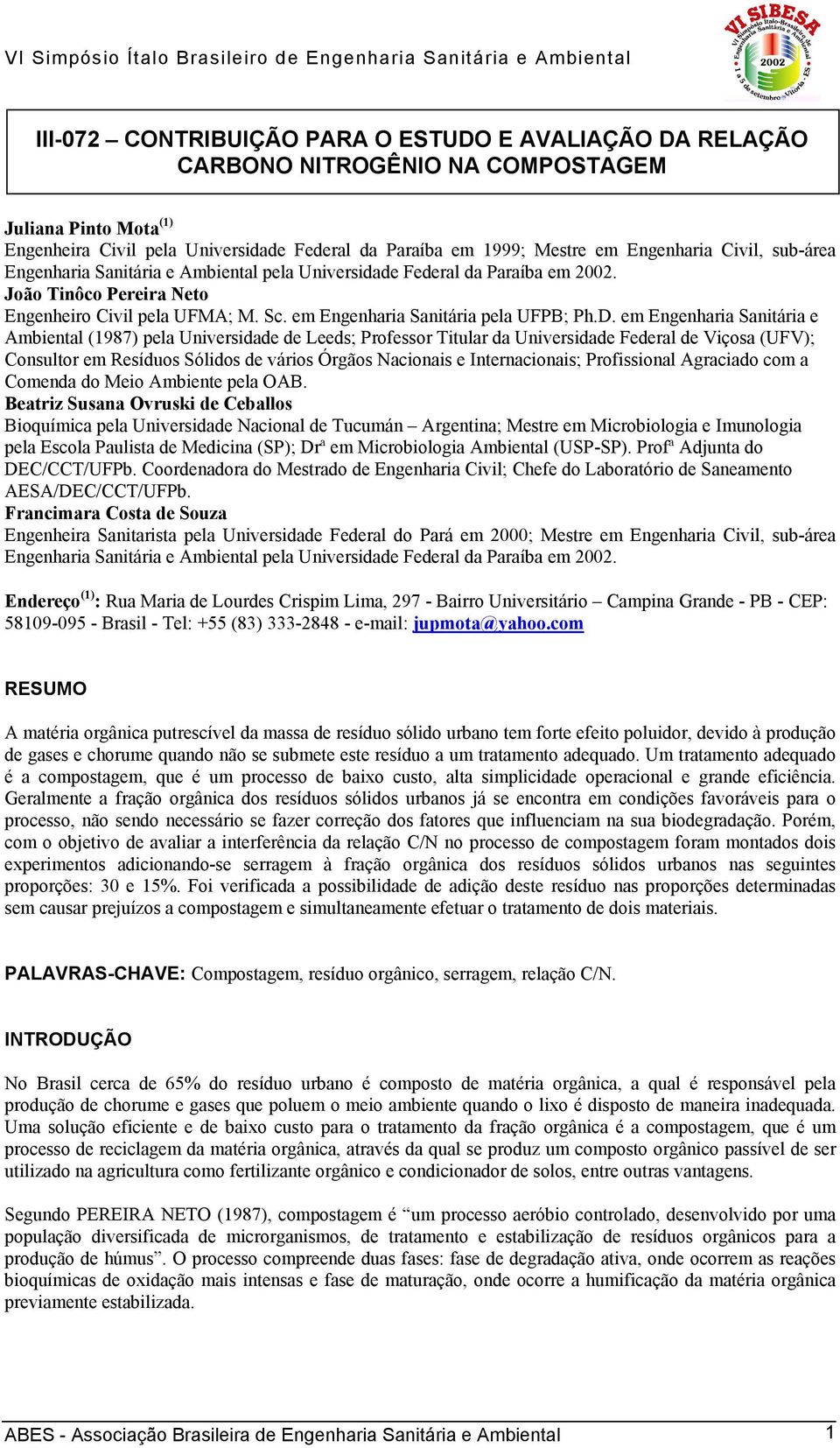 em Engenharia Sanitária e Ambiental (1987) pela Universidade de Leeds; Professor Titular da Universidade Federal de Viçosa (UFV); Consultor em Resíduos Sólidos de vários Órgãos Nacionais e