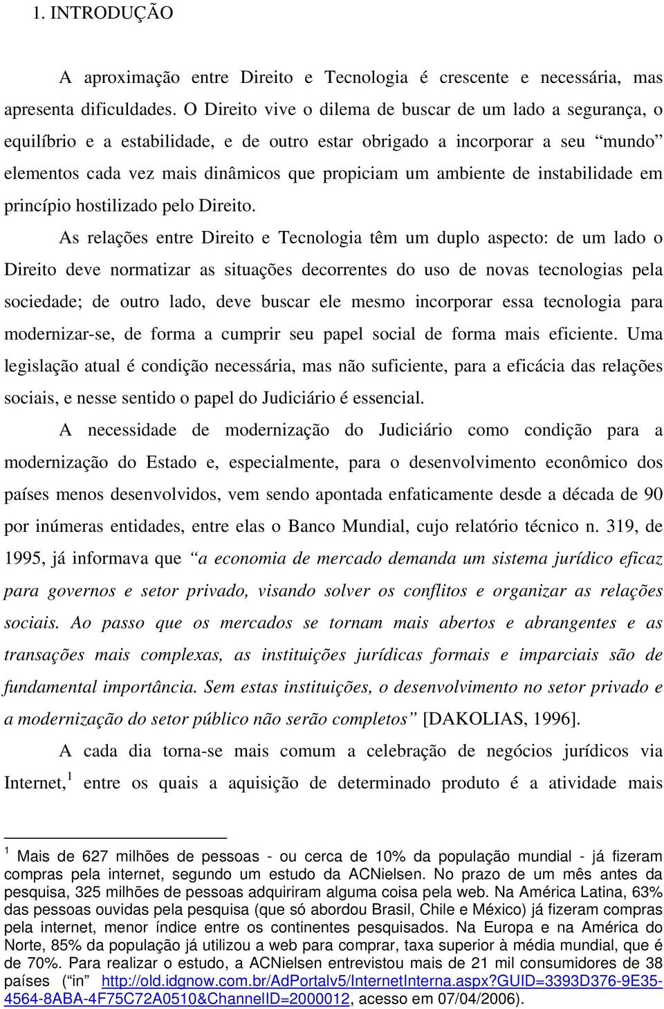 de instabilidade em princípio hostilizado pelo Direito.