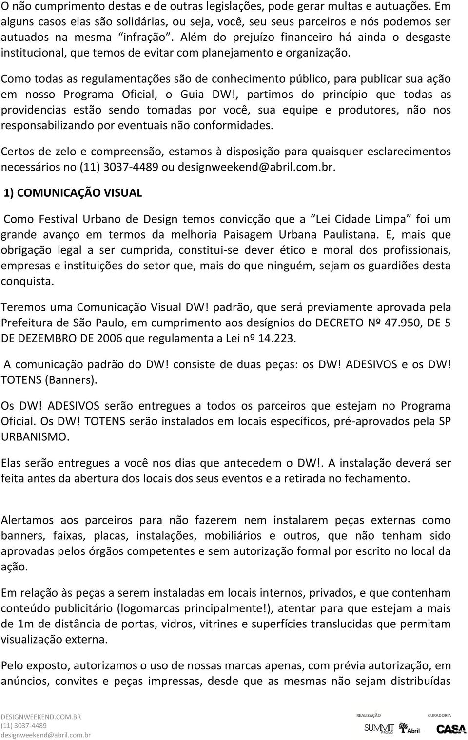 Como todas as regulamentações são de conhecimento público, para publicar sua ação em nosso Programa Oficial, o Guia DW!