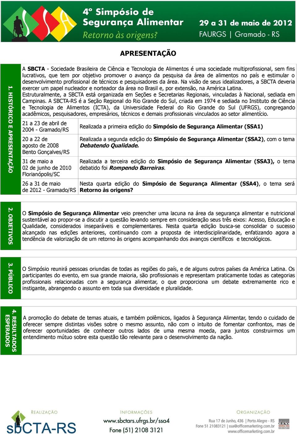 da área de alimentos no país e estimular o desenvolvimento profissional de técnicos e pesquisadores da área.