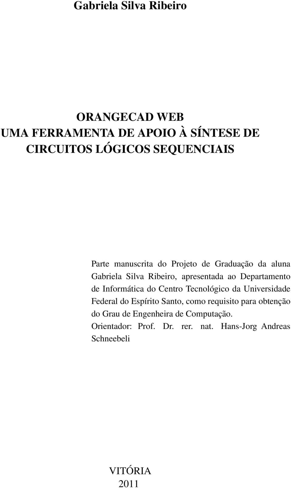 Informática do Centro Tecnológico da Universidade Federal do Espírito Santo, como requisito para obtenção