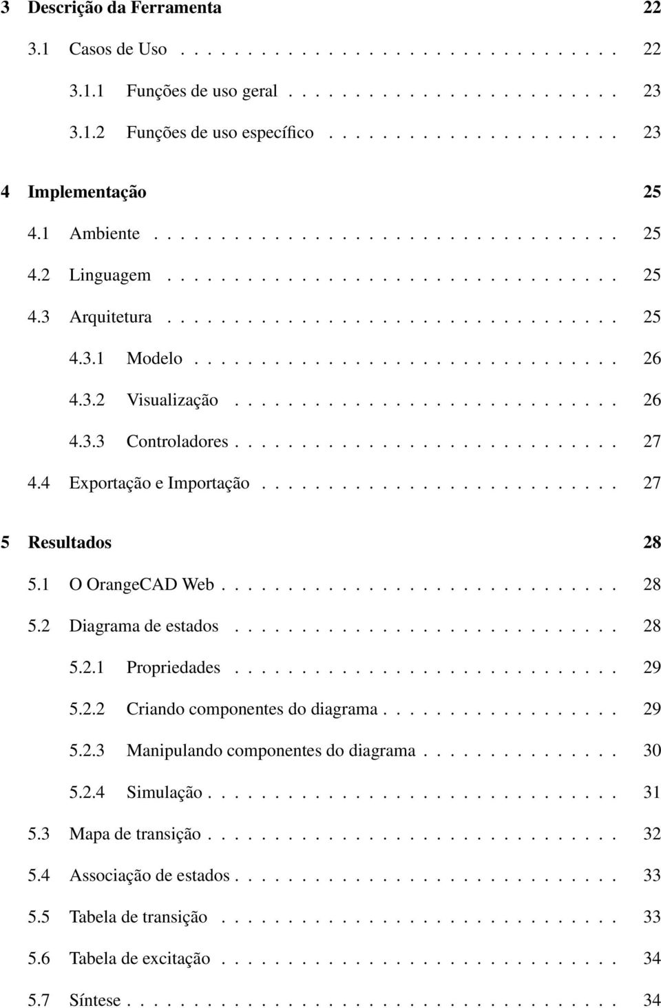 3.2 Visualização............................. 26 4.3.3 Controladores............................. 27 4.4 Exportação e Importação........................... 27 5 Resultados 28 5.1 O OrangeCAD Web.