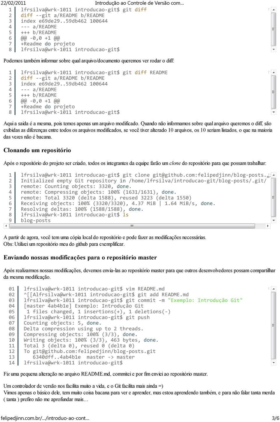 lfrsilva@wrk-0 introducao-git$ git diff README diff --git a/readme b/readme index e69de9.