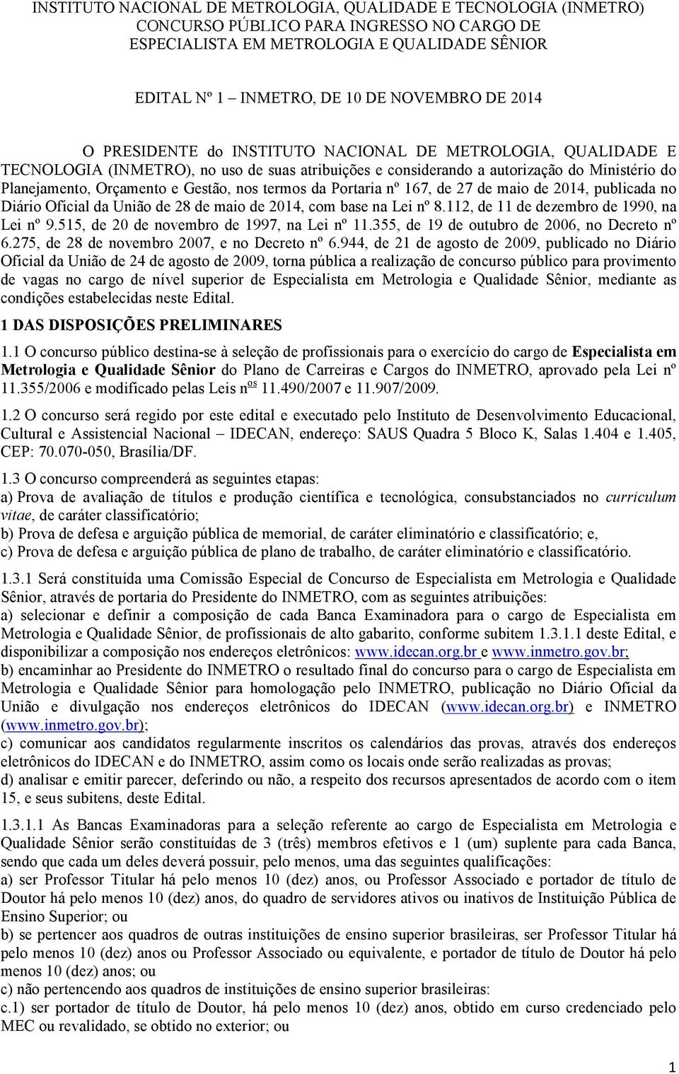 termos da Portaria nº 167, de 27 de maio de 2014, publicada no Diário Oficial da União de 28 de maio de 2014, com base na Lei nº 8.112, de 11 de dezembro de 1990, na Lei nº 9.