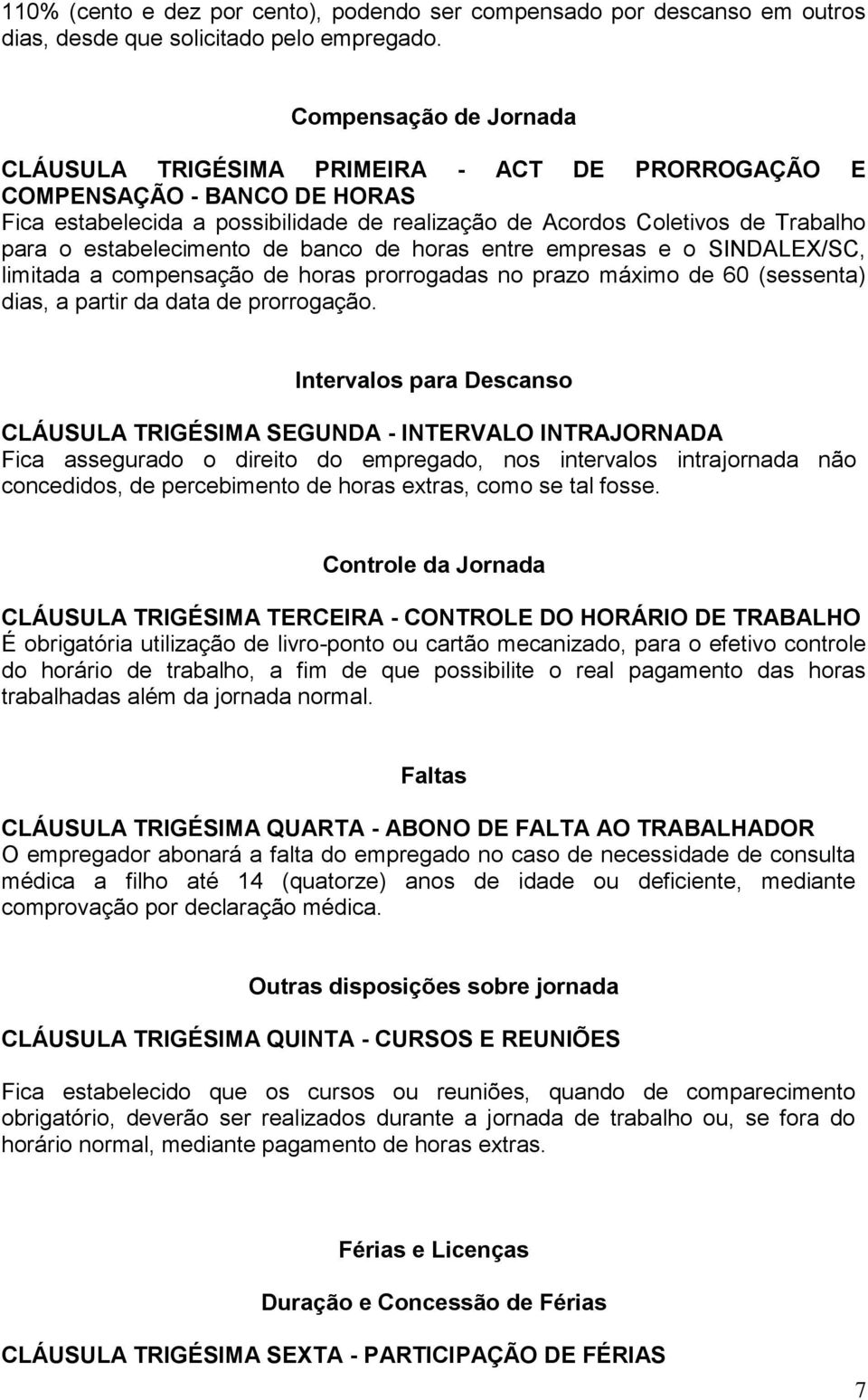 estabelecimento de banco de horas entre empresas e o SINDALEX/SC, limitada a compensação de horas prorrogadas no prazo máximo de 60 (sessenta) dias, a partir da data de prorrogação.