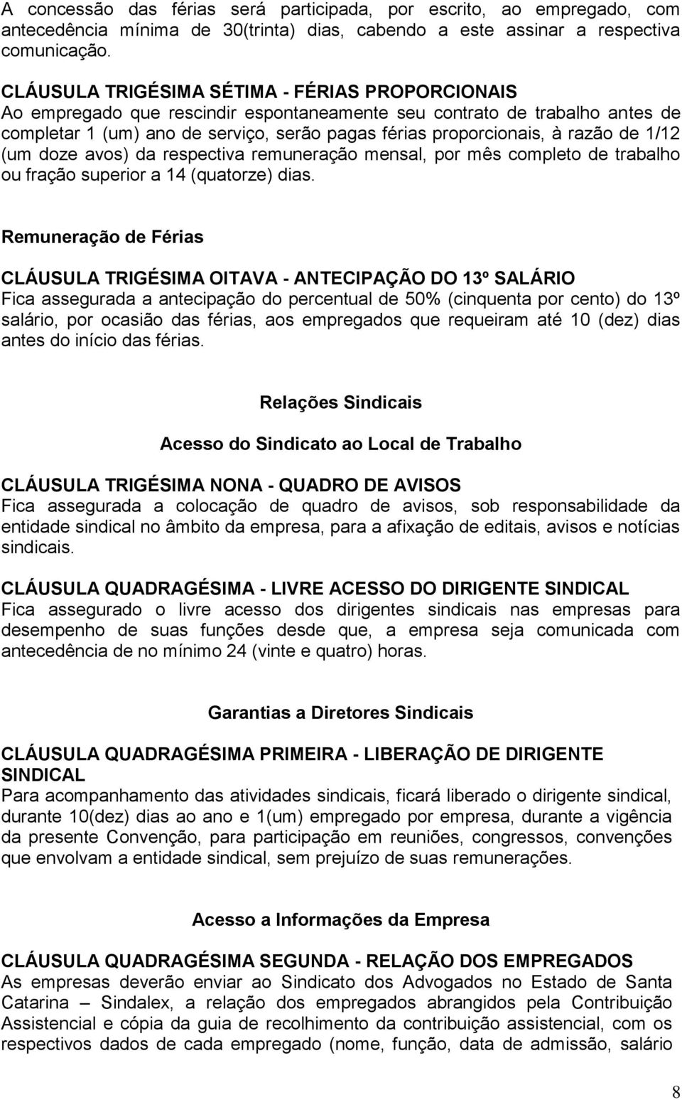 razão de 1/12 (um doze avos) da respectiva remuneração mensal, por mês completo de trabalho ou fração superior a 14 (quatorze) dias.