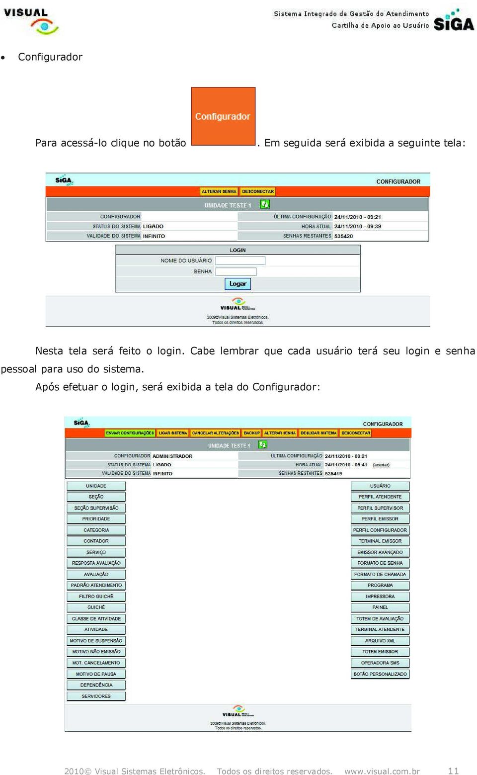 Cabe lembrar que cada usuári terá seu lgin e senha pessal para us d sistema.