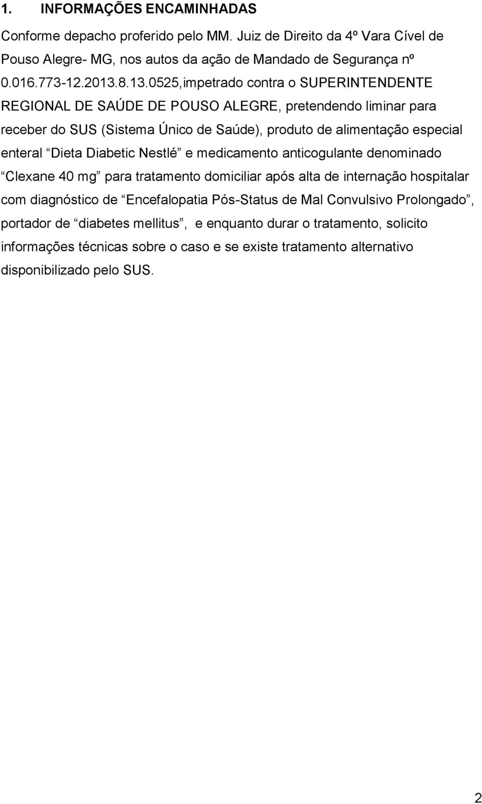 Dieta Diabetic Nestlé e medicamento anticogulante denominado Clexane 40 mg para tratamento domiciliar após alta de internação hospitalar com diagnóstico de Encefalopatia Pós-Status de