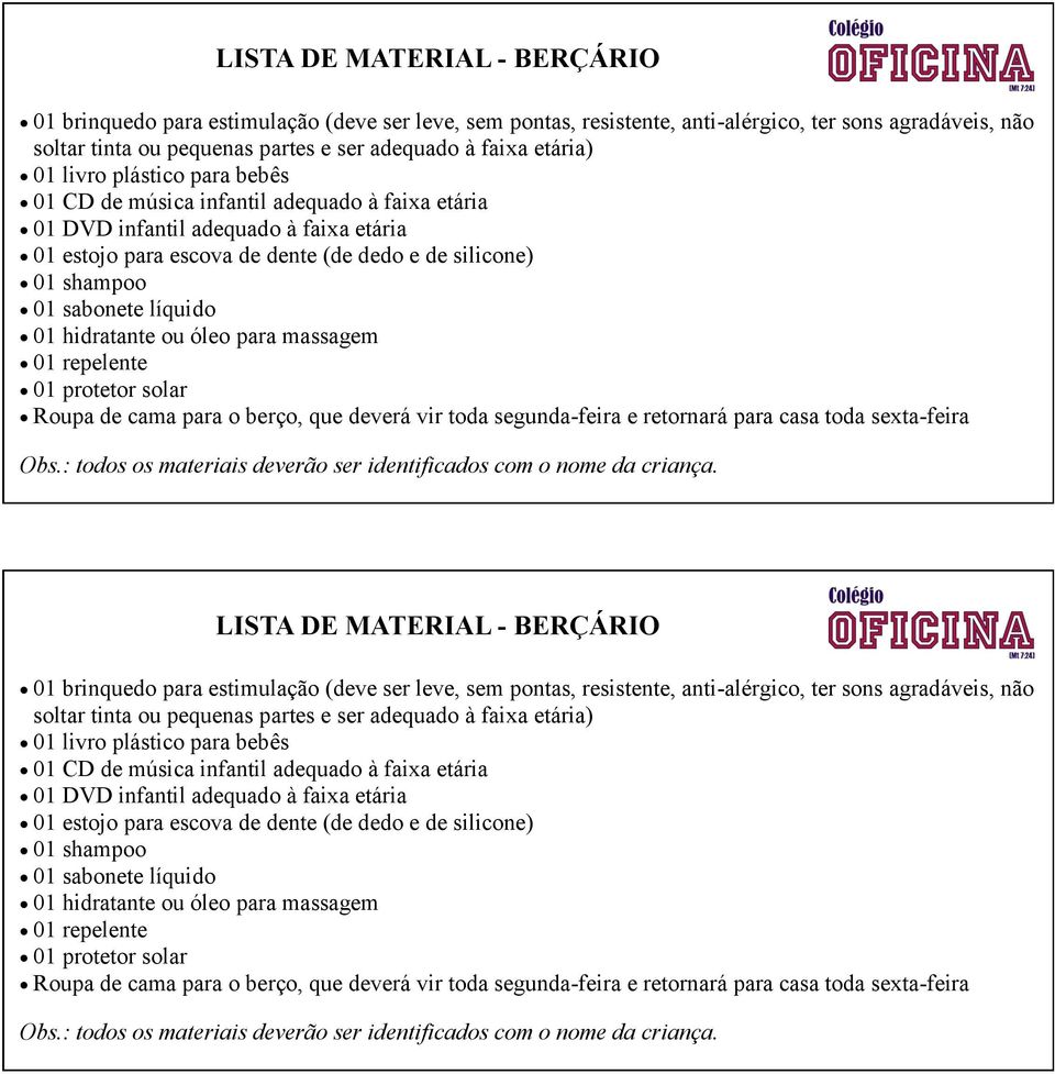 01 repelente 01 protetor solar Roupa de cama para o berço, que deverá vir toda segunda-feira e retornará para casa toda sexta-feira   01 repelente 01 protetor solar Roupa de cama para o berço, que