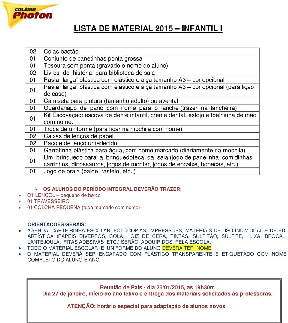 nome para o lanche (trazer na lancheira) Kit Escovação: escova de dente infantil, creme dental, estojo e toalhinha de mão com nome.