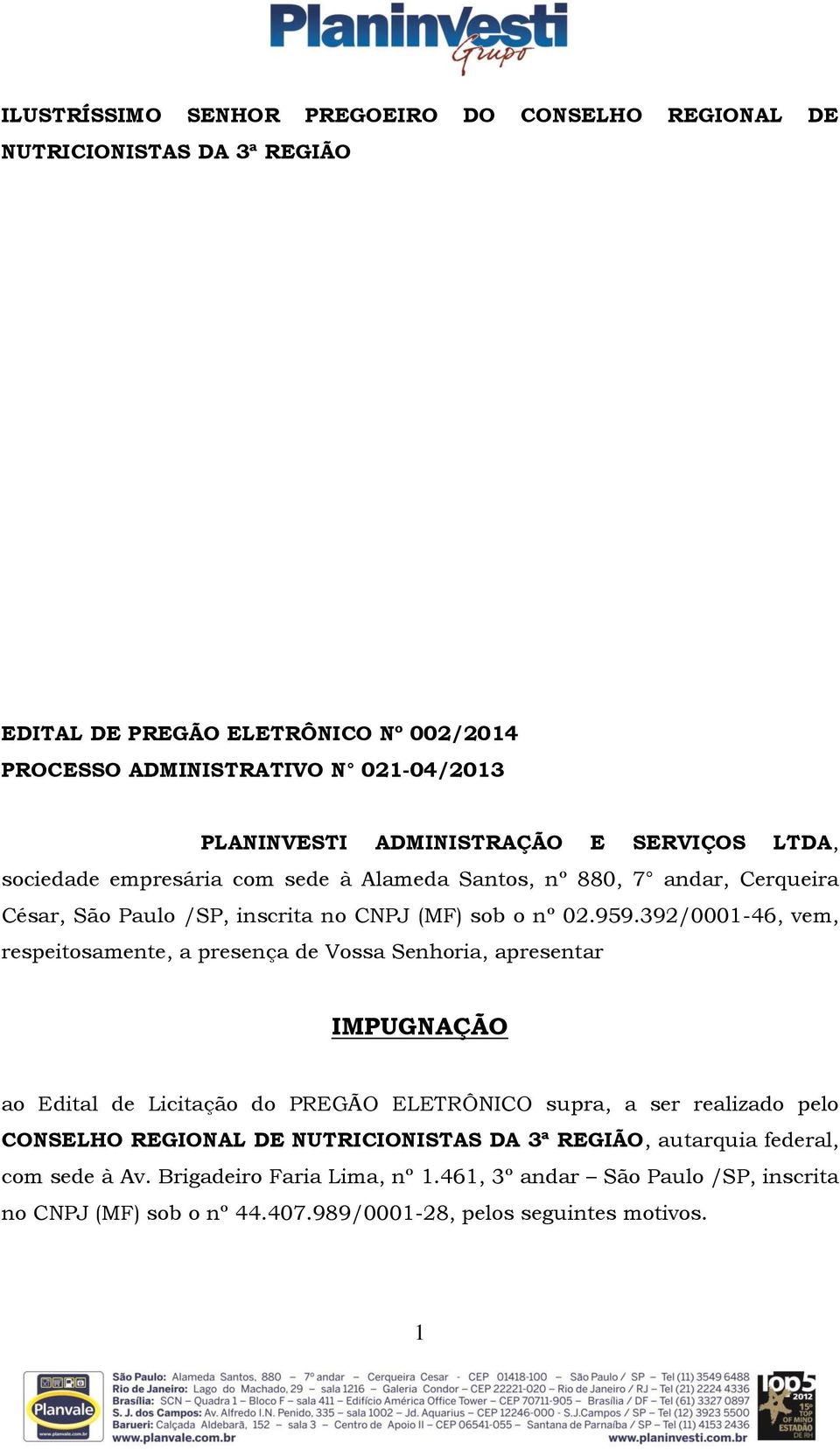 392/0001-46, vem, respeitosamente, a presença de Vossa Senhoria, apresentar IMPUGNAÇÃO ao Edital de Licitação do PREGÃO ELETRÔNICO supra, a ser realizado pelo CONSELHO REGIONAL