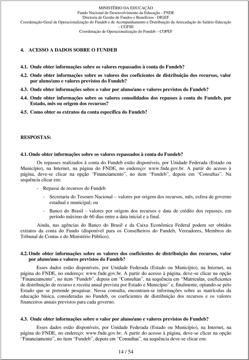 Onde obter informações sobre o valor por aluno/ano e valores previstos do Fundeb? 4.