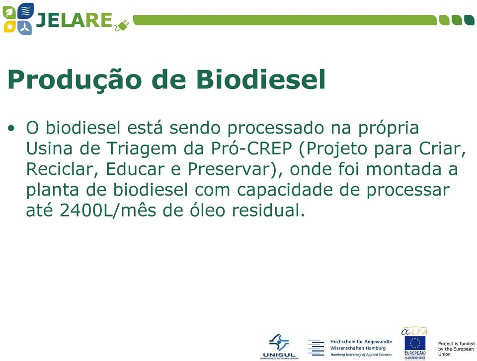 Reciclar, Educar e Preservar), onde foi montada a planta de