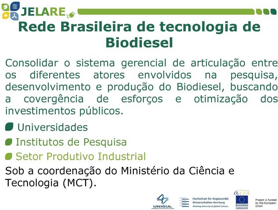 a covergência de esforços e otimização dos investimentos públicos.