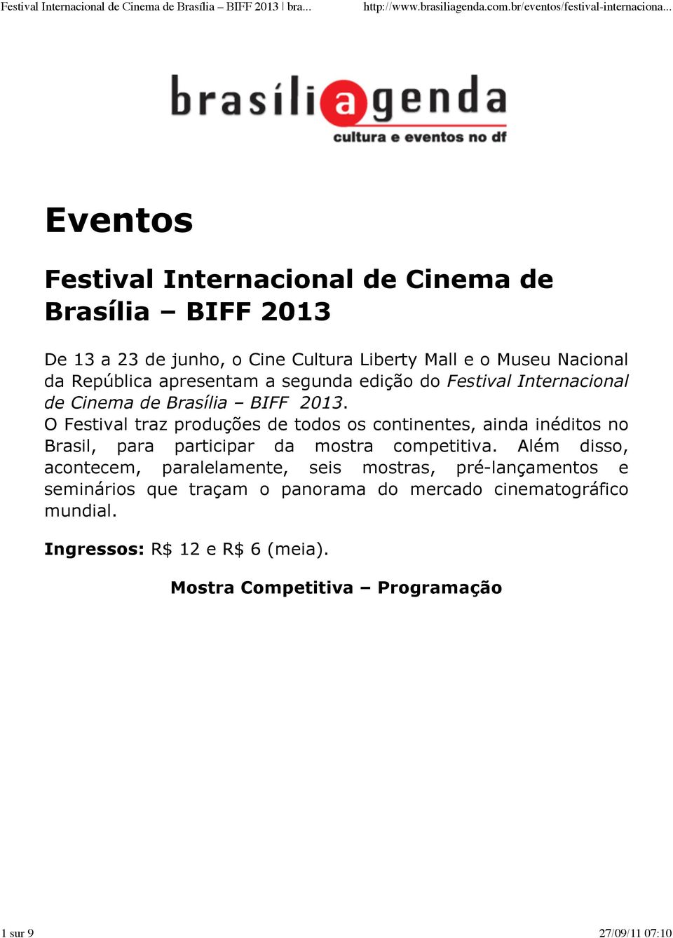 O Festival traz produções de todos os continentes, ainda inéditos no Brasil, para participar da mostra competitiva.