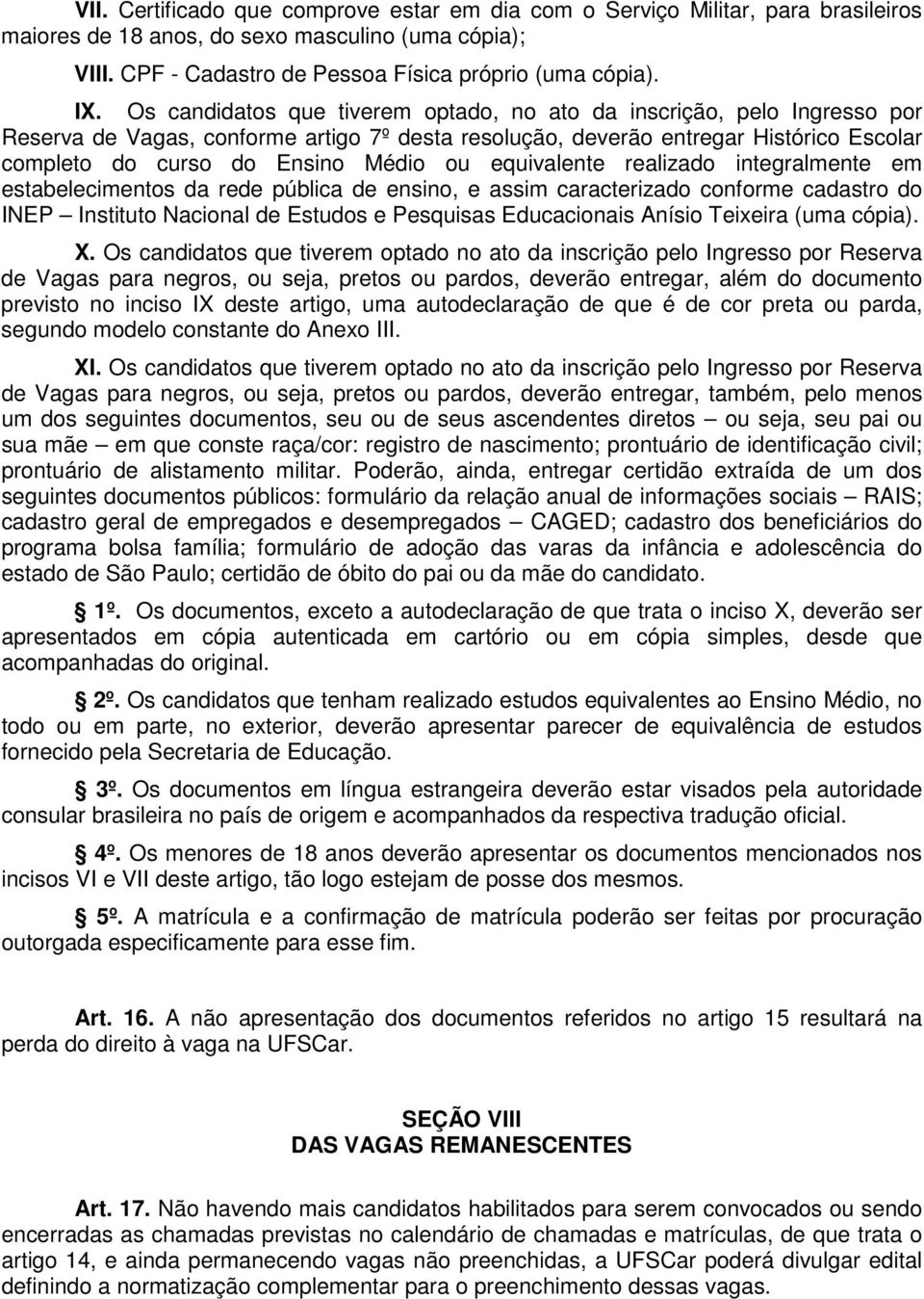 equivalente realizado integralmente em estabelecimentos da rede pública de ensino, e assim caracterizado conforme cadastro do INEP Instituto Nacional de Estudos e Pesquisas Educacionais Anísio