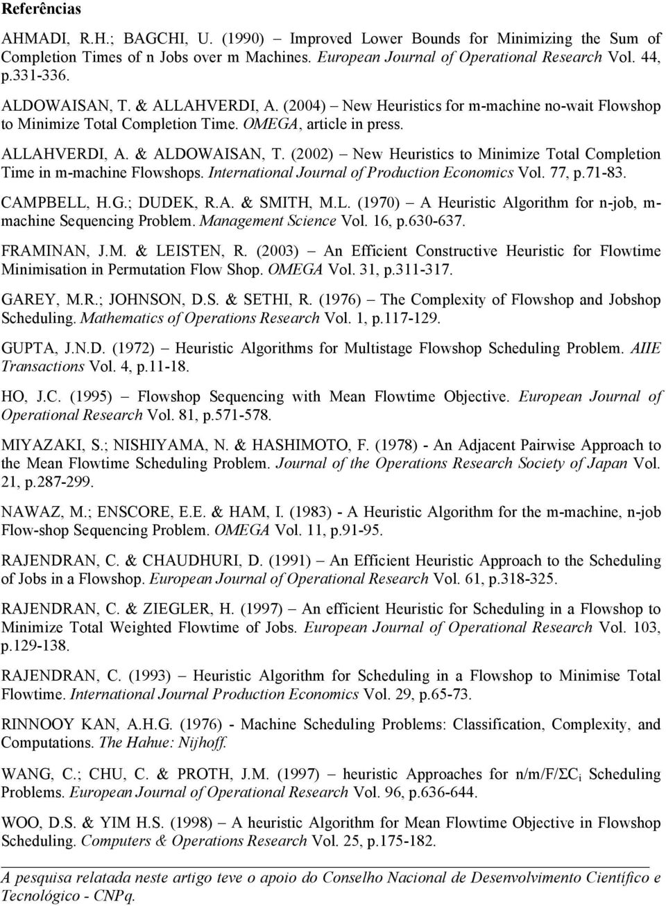 (2002) New Heuristics to Minimize Total Completion Time in m-machine Flowshops. International Journal of Production Economics Vol. 77, p.71-83. CAMPBELL