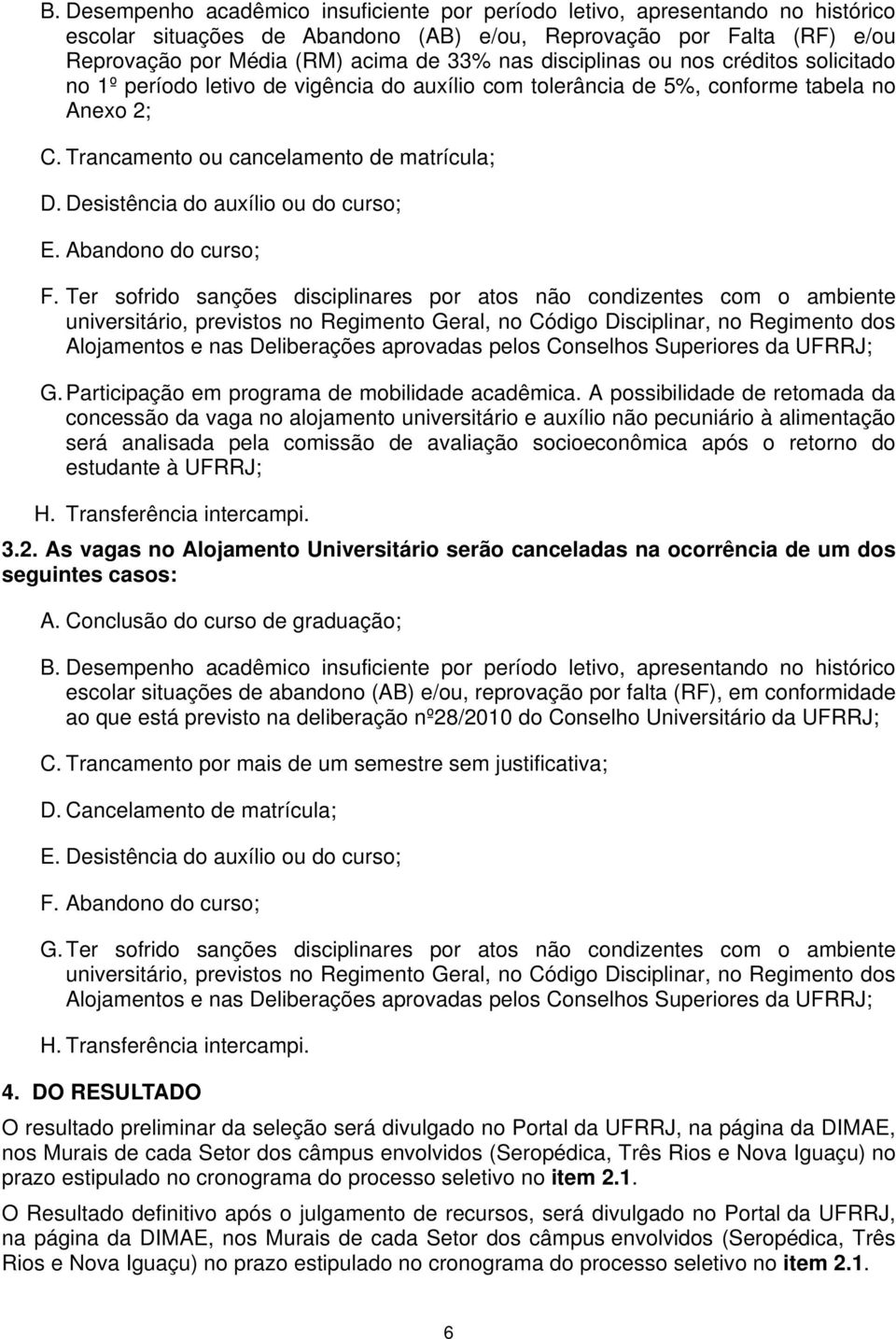 Desistência do auxílio ou do curso; E. Abandono do curso; F.