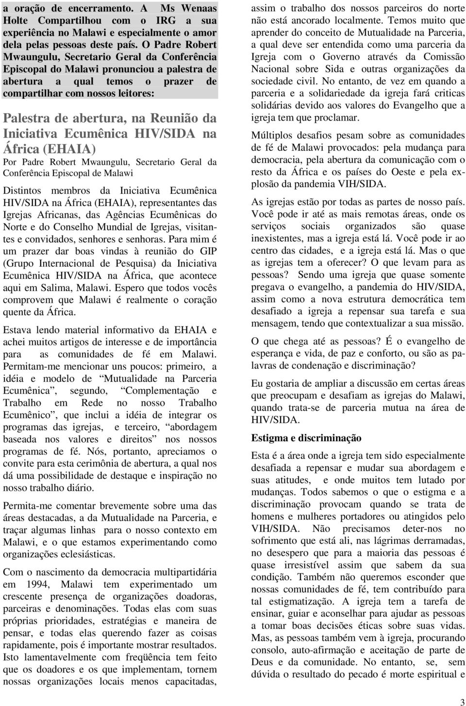 Reunião da Iniciativa Ecumênica HIV/SIDA na África (EHAIA) Por Padre Robert Mwaungulu, Secretario Geral da Conferência Episcopal de Malawi Distintos membros da Iniciativa Ecumênica HIV/SIDA na África